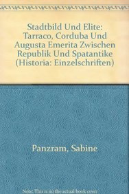 Stadtbild und Elite: Tarraco, Corduba und Augusta Emerita zwischen Republik und Spätantike (Historia-Einzelschriften, Band 161) Politics & History