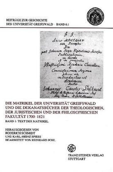 Die Matrikel der Universität Greifswald und die Dekanatsbücher der Theologischen, der Juristischen und der Philosophischen Fakultät 1700–1821 Bd. 1: ... der Universität Greifswald, Band 6) Education & Training
