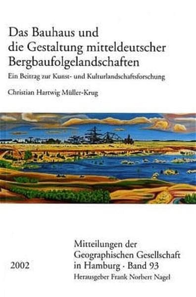 Das Bauhaus und die Gestaltung mitteldeutscher Bergbaufolgelandschaften Social Sciences