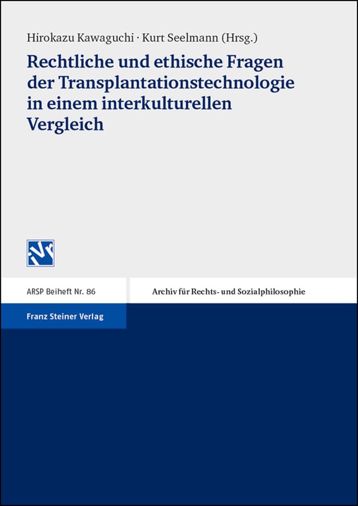 Rechtliche und ethische Fragen der Transplantationstechnologie in einem interkulturellen Vergleich (Archiv Fur Rechts- Und Sozialphilosophie - Beihefte, Band 86) Law