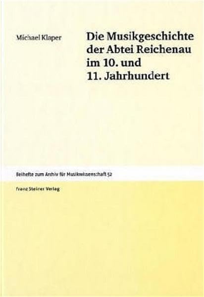 Die Musikgeschichte der Abtei Reichenau im 10. und 11. Jahrhundert: Ein Versuch (Archiv für Musikwissenschaft. Beihefte, Band 52) Arts & Music