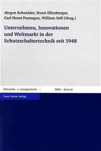 Unternehmen, Innovationen und Weltmarkt in der Schutzschaltertechnik seit 1948: Das Fallbeispiel Ellenberger & Poensgen GmbH / E–T–A Elektrotechnische ... Wirtschafts- und Sozialgeschichte, Band 96) Business, Finance & Career
