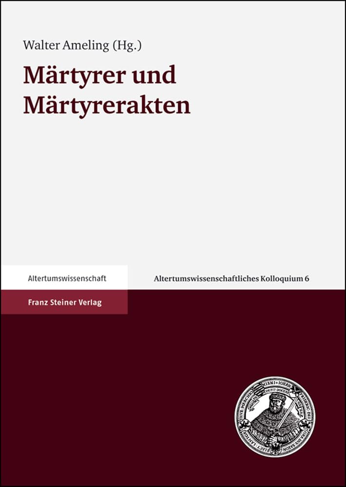 Märtyrer und Märtyrerakten: Mit Beitr. in engl. Sprache (Altertumswissenschaftliches Kolloquium, Band 6) Film, Art & Culture
