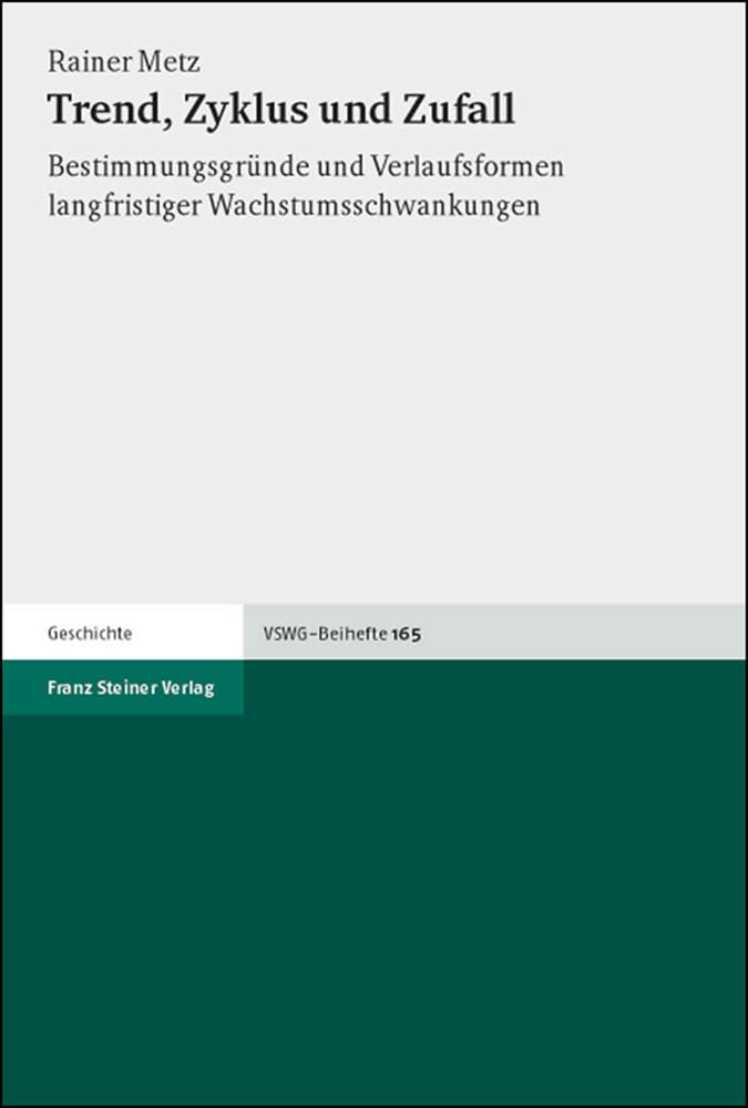 Trend, Zyklus Und Zufall Bestimmungsgrunde Und Verlaufsformen Langfristiger Wachstumsschwankungen book