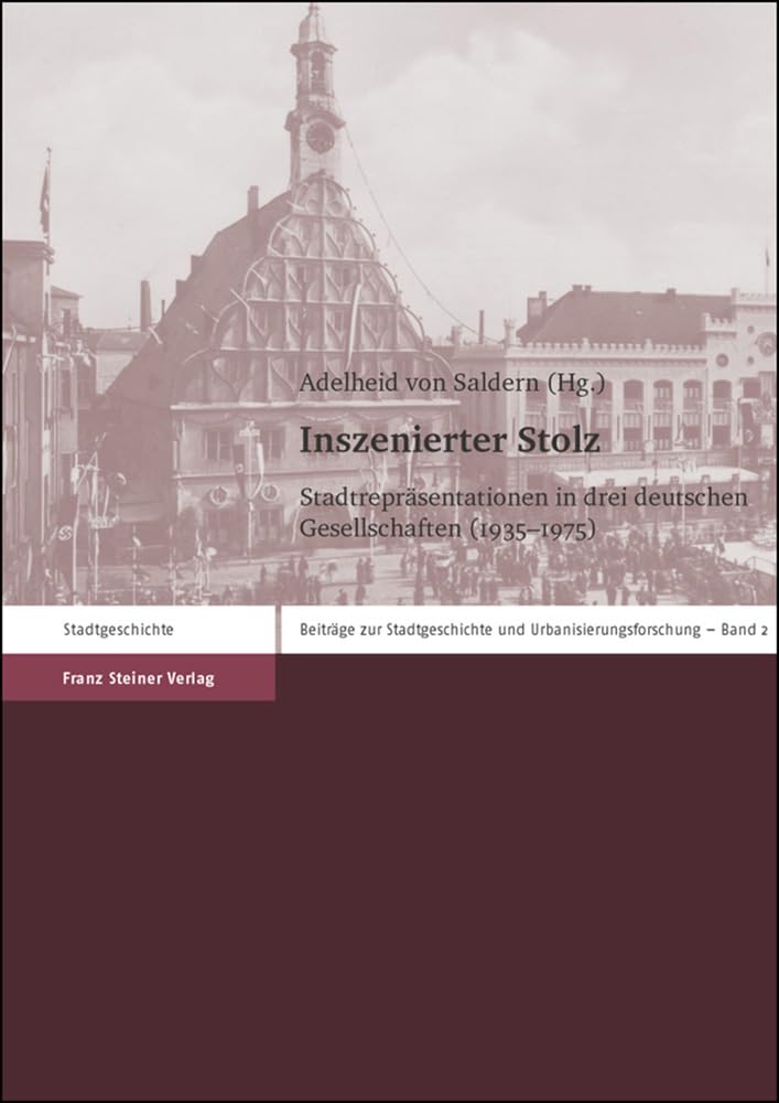 Inszenierte Einigkeit: Herrschaftsrepräsentationen in DDR-Städten (Beiträge zur Stadtgeschichte und Urbanisierungsforschung, Band 1) Politics & History