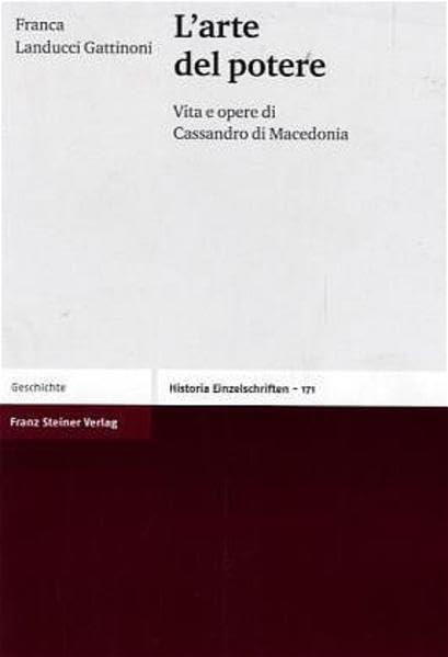 L'Arte del potere: Vita e opere di Cassandro di Macedonia (Historia-Einzelschriften, Band 171) Memories