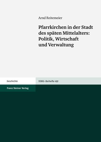 Pfarrkirchen in der Stadt des späten Mittelalters: Politk, Wirtschaft und Verwaltung (Vierteljahrschrift für Sozial- und Wirtschaftsgeschichte. Beihefte, Band 177) Business, Finance & Career