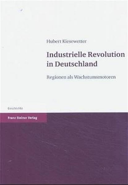 Industrielle Revolution in Deutschland: Regionen als Wachstumsmotoren Business, Finance & Career