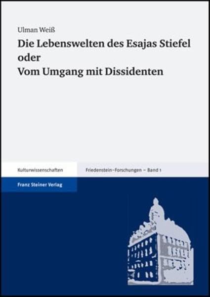 Die Lebenswelten des Esajas Stiefel oder: Vom Umgang mit Dissidenten (Friedenstein-Forschungen) Politics & History