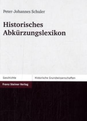 Historisches Abkürzungslexikon (Historische Grundwissenschaften in Einzeldarstellungen) Learning & Reference