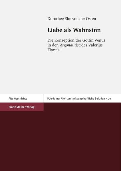 Liebe als Wahnsinn: Die Konzeption der Göttin Venus in den Argonautica des Valerius Flaccus (Potsdamer Altertumswissenschaftliche Beiträge, Band 20) Contemporary literature Books