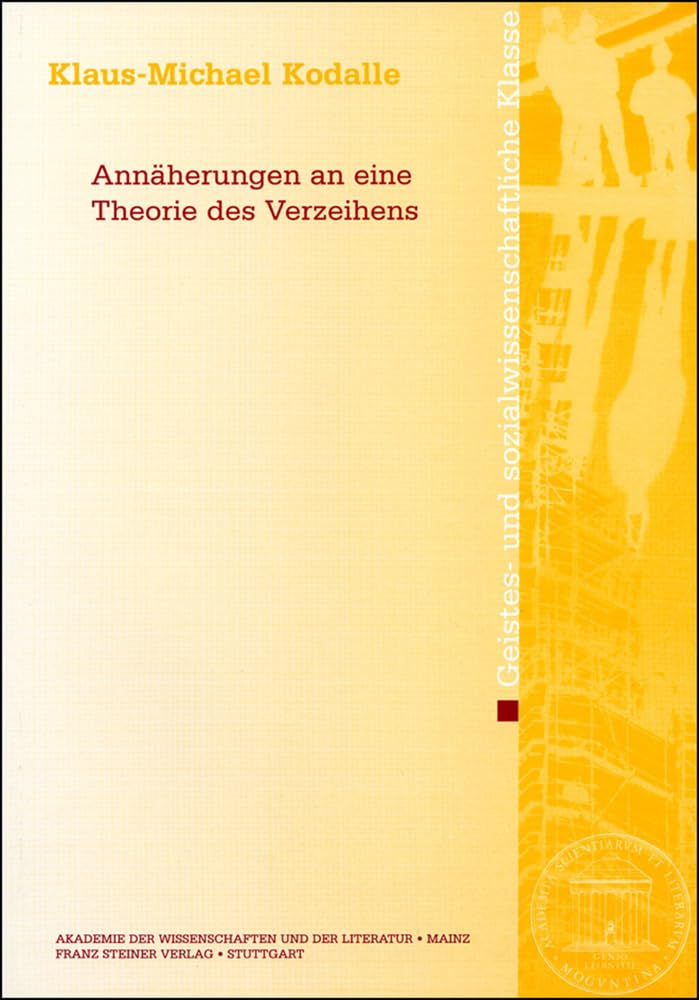 Annäherungen an eine Theorie des Verzeihens (Abhandlungen der Akademie der Wissenschaften und der Literatur: Geistes- und sozialwissenschaftliche Klasse, Band 2006) Philosophy