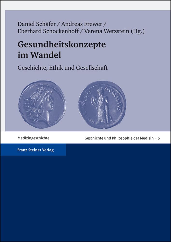 Gesundheitskonzepte im Wandel: Geschichte, Ethik und Gesellschaft (Geschichte Und Philosophie Der Medizin. History and Philosop) (Geschichte und ... History and Philosophy of Medicine, Band 6) Medicine
