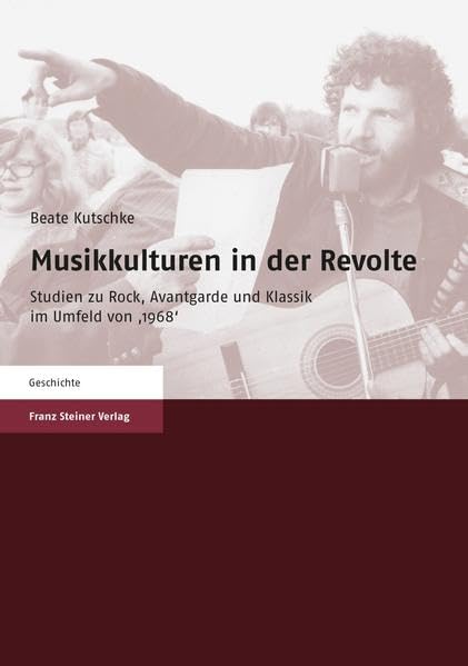 Musikkulturen in der Revolte: Studien zu Rock, Avantgarde und Klassik im Umfeld von 1968 Arts & Music