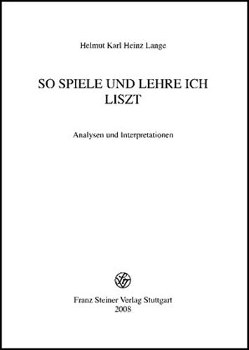 So spiele und lehre ich Liszt. Analysen und Interpretationen Arts & Music