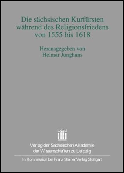 Die sächsischen Kurfürsten während des Religionsfriedens von 1555 bis 1618 Politics & History