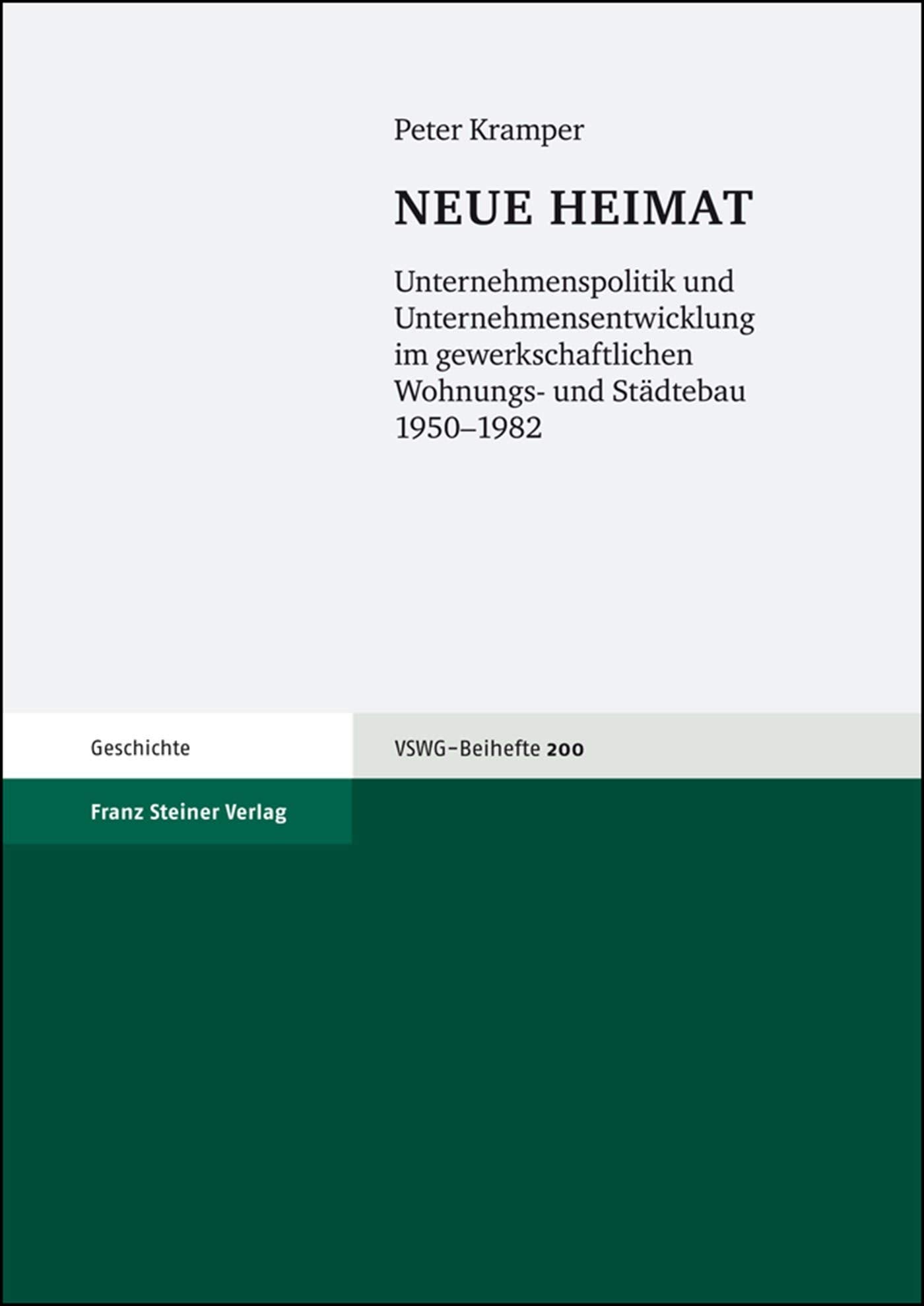 NEUE HEIMAT: Unternehmenspolitik und Unternehmensentwicklung im gewerkschaftlichen Wohnungs- und Städtebau 1950¿1982 (Vierteljahrschrift Fur Sozial- ... - Beihefte, Vswg-b, Band 200) Politics & History