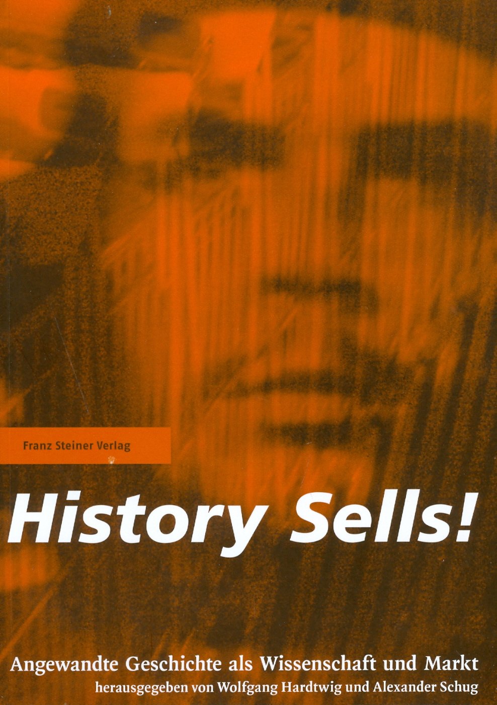 History Sells!: Angewandte Geschichte als Wissenschaft und Markt Politics & History