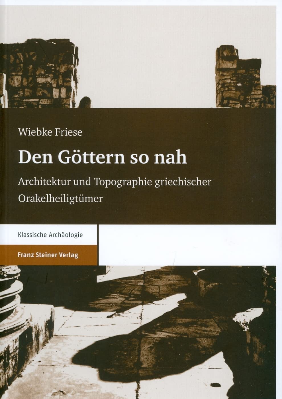 Den Göttern so nah. Architektur und Topographie griechischer Orakelheiligtümer Architecture