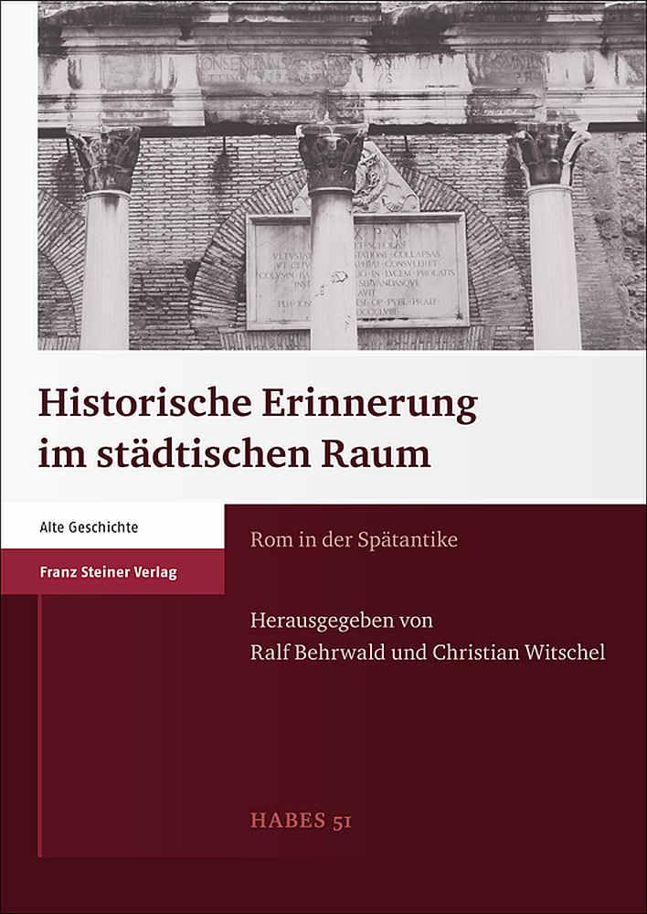 Rom in der Spätantike: Historische Erinnerung im städtischen Raum (Heidelberger Althistorische Beitrage Und Epigraphische Studi) (Heidelberger ... Beiträge und epigraphische Studien (HABES)) Politics & History
