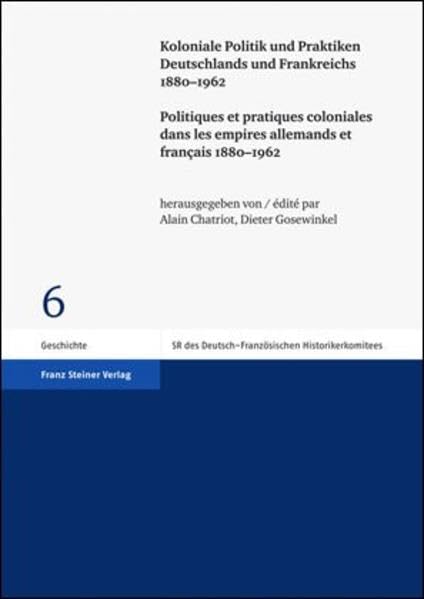 Koloniale Politik und Praktiken Deutschlands und Frankreichs 1880-1962. Politiques et pratiques coloniales dans les empires allemands et français ... Historikerkomitees, Band 6) Social Sciences