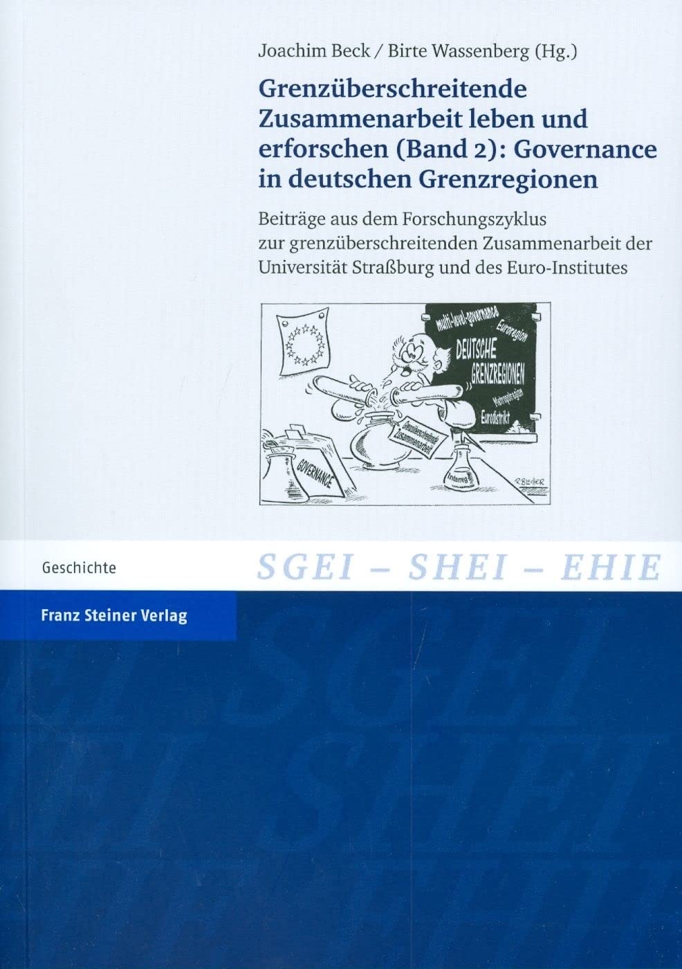 Grenzüberschreitende Zusammenarbeit leben und erforschen (Band 2): Governance in deutschen Grenzregionen (Studien zur Geschichte der Europäischen ... of European Integration (SHEI), Band 12) Politics & History