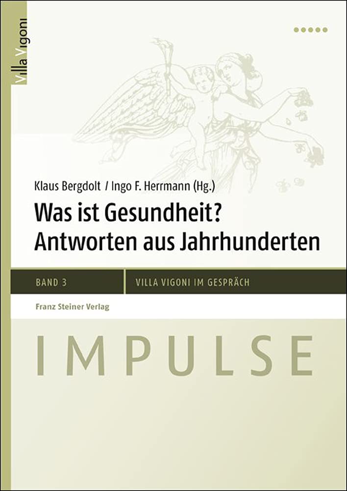 Was ist Gesundheit? Antworten aus Jahrhunderten (Impulse - Villa Vigoni im Gespräch 3) Medicine