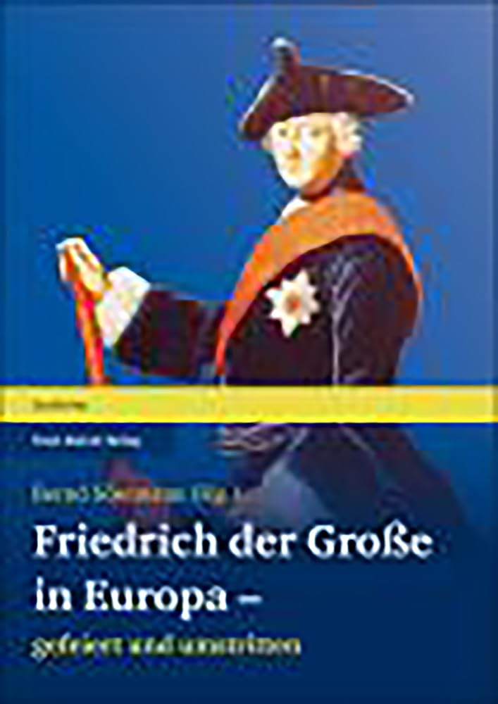 Friedrich der Große in Europa - gefeiert und umstritten Politics & History