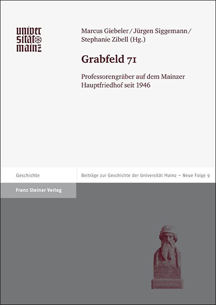 Grabfeld 71. Professorengräber auf dem Mainzer Hauptfriedhof seit 1946 (Beiträge zur Geschichte der Johannes Gutenberg-Universität Mainz, Neue Folge, Band 9) Reference Books