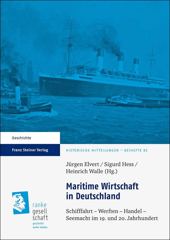 Maritime Wirtschaft in Deutschland: Schifffahrt - Werften - Handel - Seemacht im 19. und 20. Jahrhundert (Historische Mitteilungen - Beihefte) Business, Finance & Career