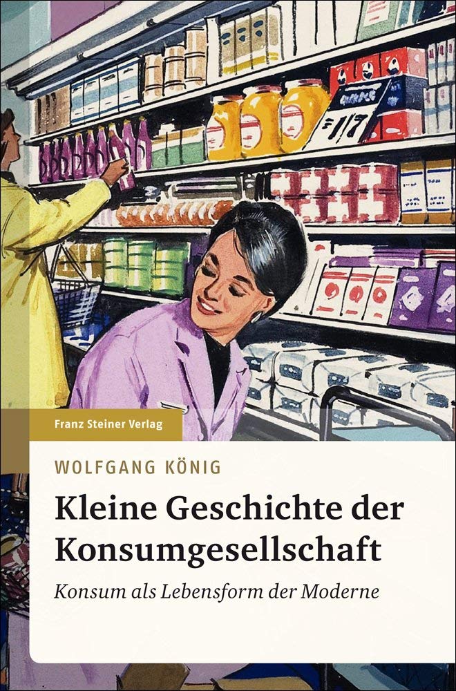 Kleine Geschichte der Konsumgesellschaft Politics & History