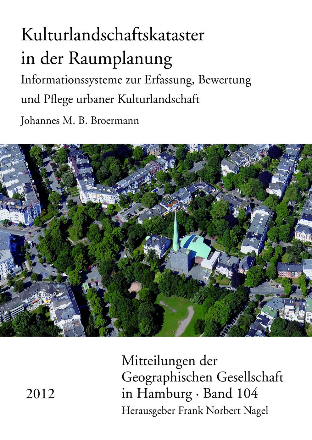 Kulturlandschaftskataster in der Raumplanung: Informationssysteme zur Erfassung, Bewertung und Pflege urbaner Kulturlandschaft (Mitteilungen Der Geographischen Gesellschaft in Hamburg (Mgg) Geology & Geography