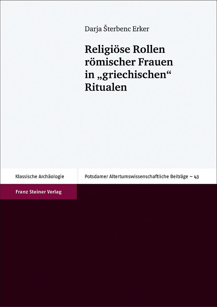 Religiöse Rollen römischer Frauen in "griechischen" Ritualen: Habil.-Schr. (Potsdamer Altertumswissenschaftliche Beiträge) Art & Literature Books