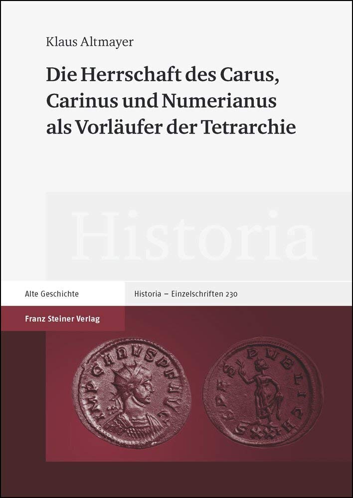Die Herrschaft des Carus, Carinus und Numerianus als Vorläufer der Tetrarchie: Diss. (Historia-Einzelschriften) Natural Sciences