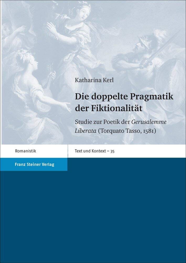 Die doppelte Pragmatik der Fiktionalität: Studie zur Poetik der "Gerusalemme Liberata" (Torquato Tasso, 1581) (Text und Kontext) Contemporary literature Books