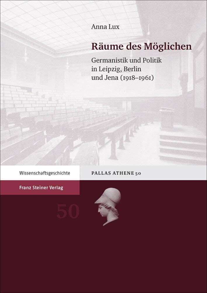 Räume des Möglichen: Germanistik und Politik in Leipzig, Berlin und Jena (1918–1961) (Pallas Athene) Social Sciences