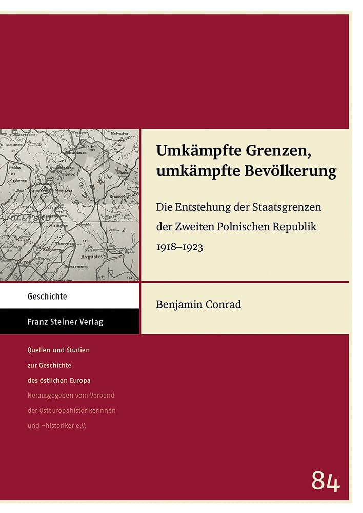 Umkämpfte Grenzen, umkämpfte Bevölkerung: Die Entstehung der Staatsgrenzen der Zweiten Polnischen Republik 1918–1923 (Quellen und Studien zur Geschichte des östlichen Europas) Politics & History