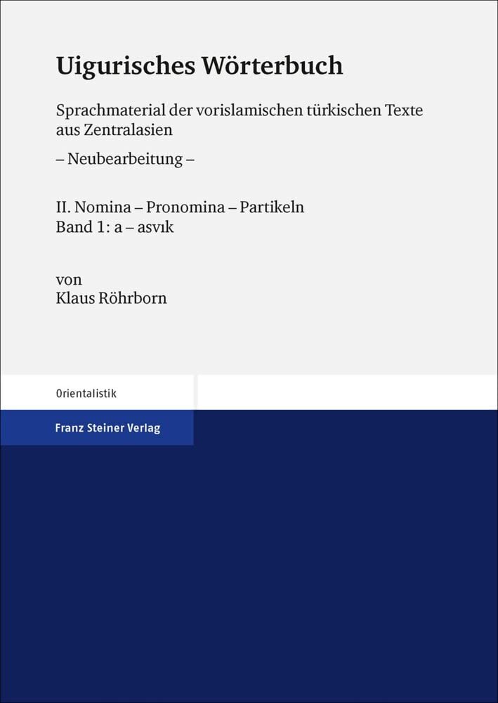Uigurisches Wörterbuch. Sprachmaterial der vorislamischen türkischen Texte aus Zentralasien: Bd. 2: Nomina – Pronomina – Partikeln. Teil 1: a – asvık Social Sciences