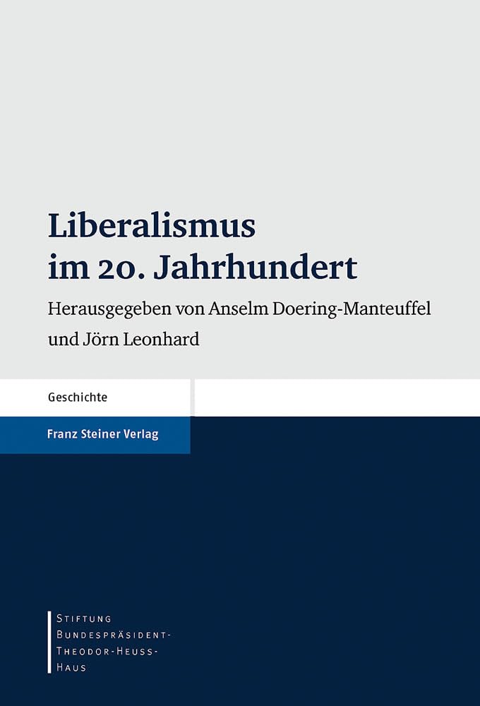 Liberalismus im 20. Jahrhundert (Stiftung Bundespräsident-Theodor-Heuss-Haus Wissenschaftliche Reihe) Politics & History