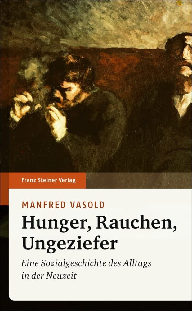 Hunger, Rauchen, Ungeziefer: Eine Sozialgeschichte des Alltags in der Neuzeit Politics & History