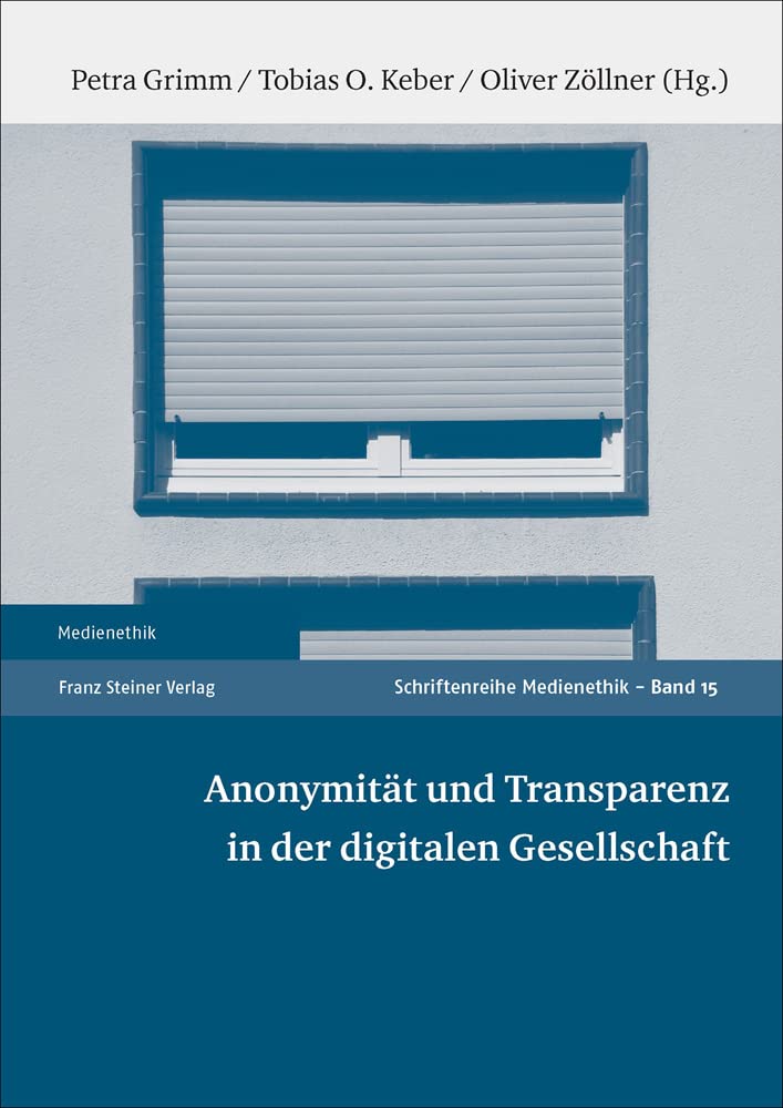 Anonymität und Transparenz in der digitalen Gesellschaft (Medienethik) Law