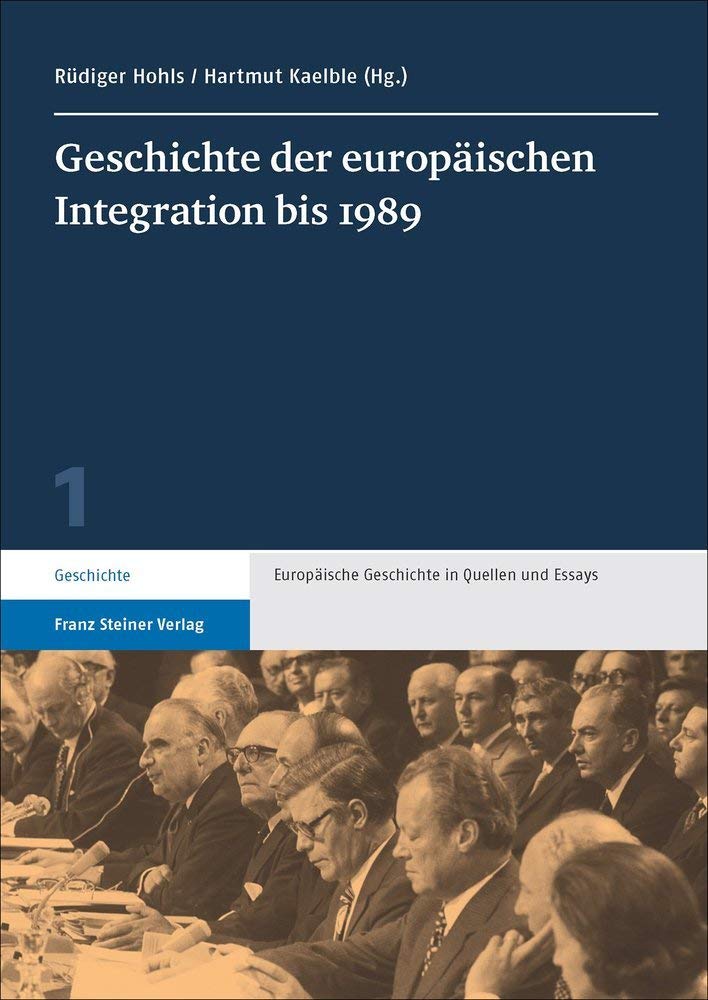 Geschichte der europäischen Integration bis 1989 (Europäische Geschichte in Quellen und Essays) Politics & History