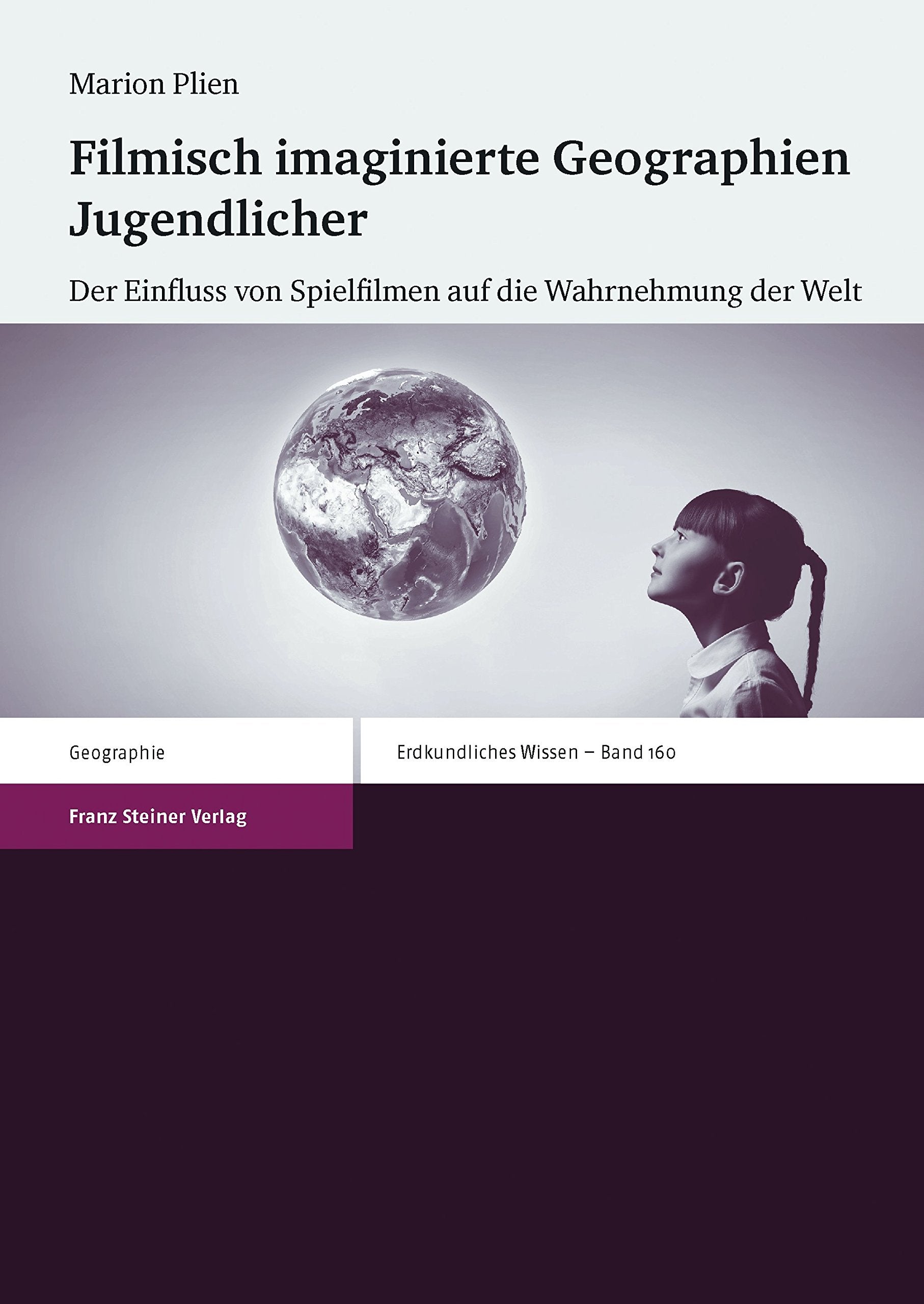 Erdkundliches Wissen: Filmisch imaginierte Geographien Jugendlicher: Der Einfluss von Spielfilmen auf die Wahrnehmung der Welt Geology & Geography