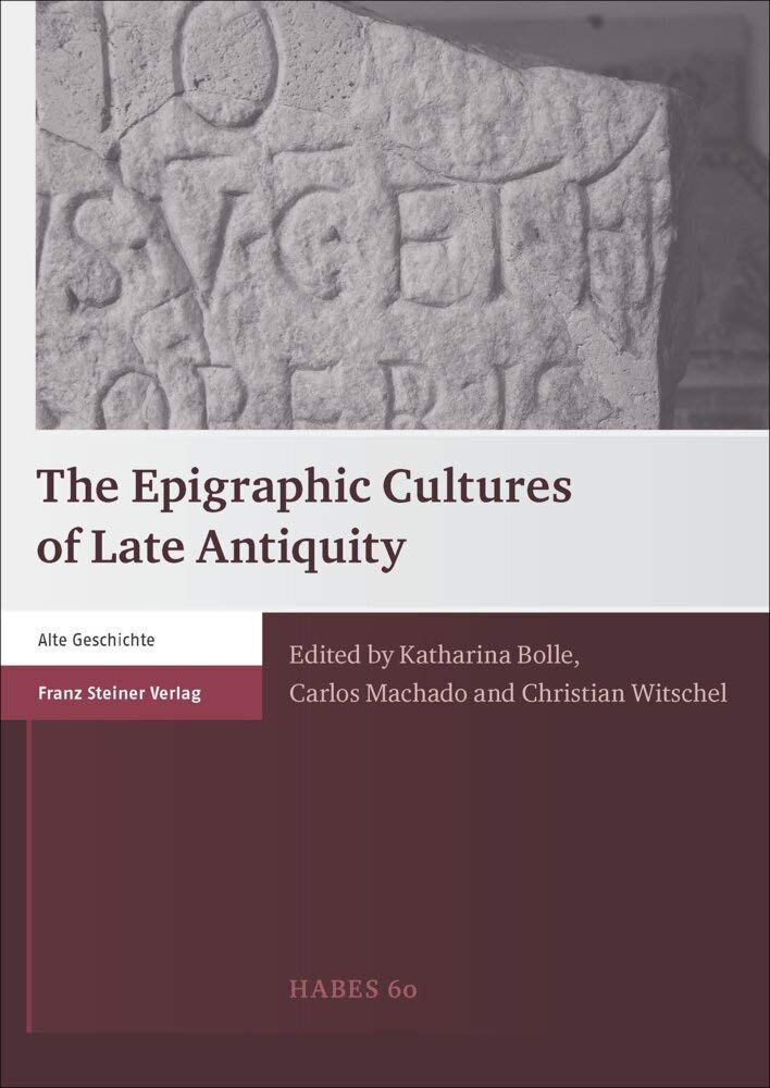 Heidelberger althistorische Beiträge und epigraphische Studien (HABES): The Epigraphic Cultures of Late Antiquity Politics & History