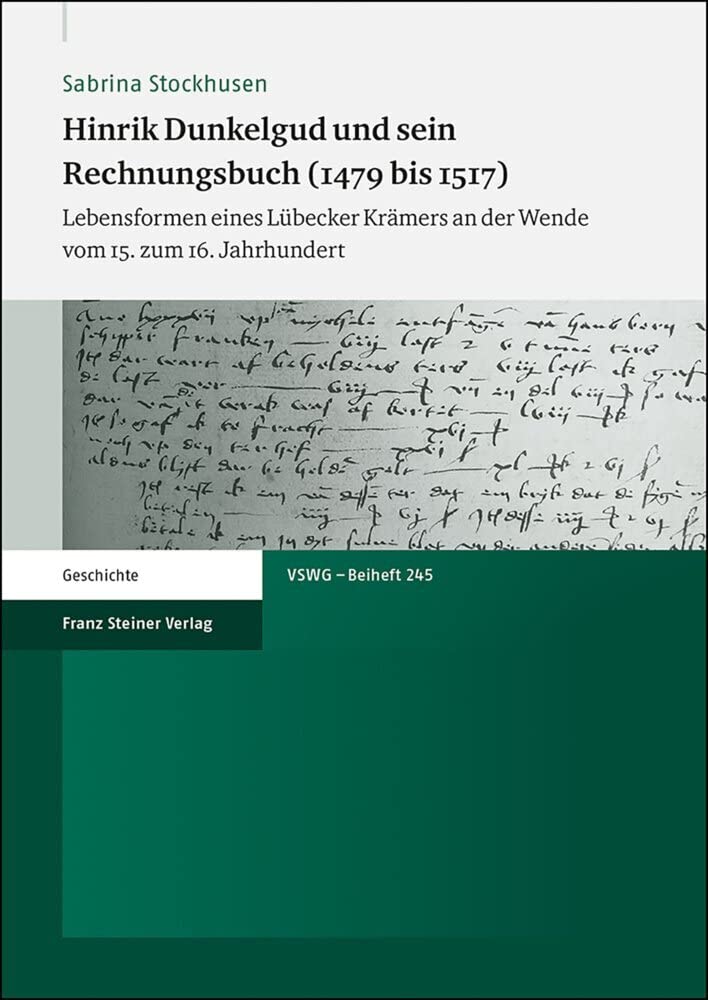Hinrik Dunkelgud und sein Rechnungsbuch (1479 bis 1517): Lebensformen eines Lübecker Krämers an der Wende vom 15. zum 16. Jahrhundert ... Sozial- und Wirtschaftsgeschichte. Beihefte) Business, Finance & Career