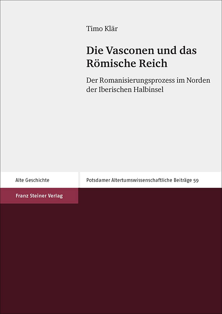 Die Vasconen und das Römische Reich: Der Romanisierungsprozess im Norden der Iberischen Halbinsel (Potsdamer Altertumswissenschaftliche Beiträge) Politics & History