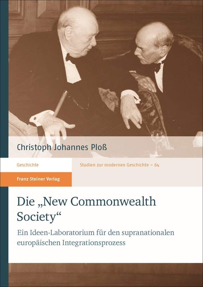 Die "New Commonwealth Society": Ein Ideen-Laboratorium für den supranationalen europäischen Integrationsprozess (Studien zur modernen Geschichte) Politics & History