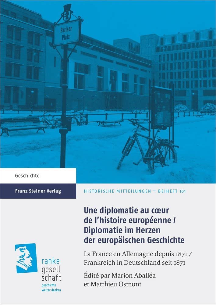 Une Diplomatie Au Coeur De L'histoire Europeenne / Diplomatie Im Herzen Der Europaischen Geschichte: La France En Allemagne Depuis 1871 / Frankreich in Deutschland Seit 1871 book