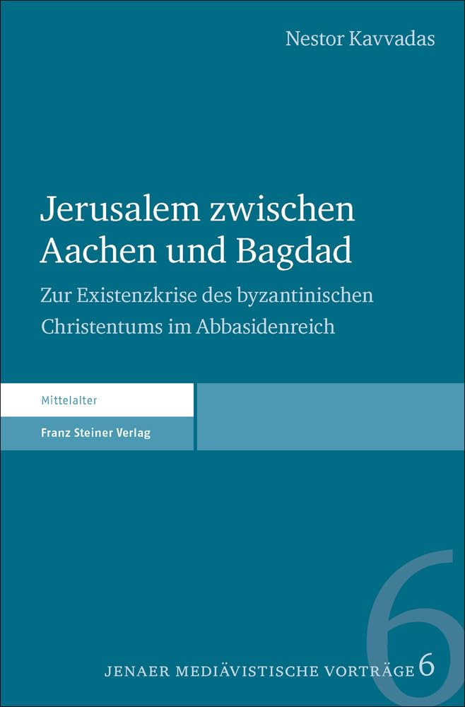 Jerusalem zwischen Aachen und Bagdad: Zur Existenzkrise des byzantinischen Christentums im Abbasidenreich (Jenaer mediävistische Vorträge) Politics & History