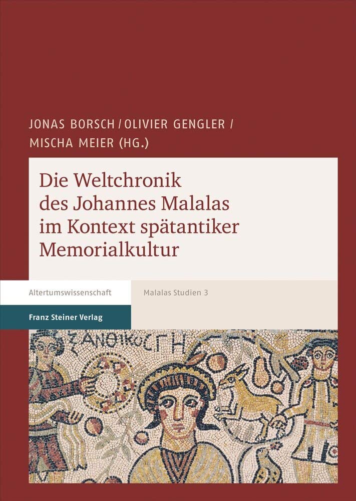 Die Weltchronik des Johannes Malalas im Kontext spätantiker Memorialkultur (Malalas-Studien: Schriften zur Chronik des Johannes Malalas) Contemporary literature Books
